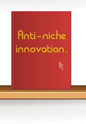Anti-niche innovation